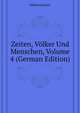 Zeiten, Voelker Und Menschen, Volume 4 (German Edition), Hillebrand Karl 