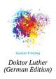 Doktor Luther (German Edition), Freytag Gustav 