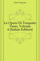 Le Opere Di Torquato Tasso, Volume 4 (Italian Edition), Tasso Torquato 