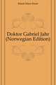 Doktor Gabriel Jahr (Norwegian Edition), Kinck Hans Ernst 