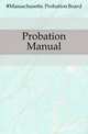 Probation Manual, #Massachusetts. Probation Board 