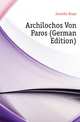 Archilochos Von Paros (German Edition), Jurenka Hugo 
