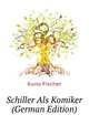 Schiller Als Komiker (German Edition), Куно Фишер 