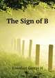 The Sign of "B"., Eisenhart George H. 