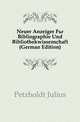 Neuer Anzeiger Fuer Bibliographie Und Bibliothekwissenschaft (German Edition), Petzholdt Julius 
