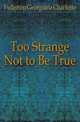 Too Strange Not to Be True, Fullerton Georgiana Charlotte 