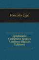 Epistolario Compreso Quello Amoroso (Italian Edition), Foscolo Ugo 