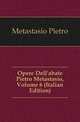 Opere Dell'abate Pietro Metastasio, Volume 6 (Italian Edition), Metastasio Pietro 