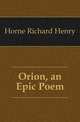 Orion, an Epic Poem, Horne Richard Henry 