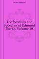 The Writings and Speeches of Edmund Burke, Volume 10, Burke Edmund 