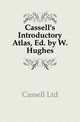 Cassell's Introductory Atlas, Ed. by W. Hughes, Cassell Ltd 