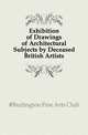 Exhibition of Drawings of Architectural Subjects by Deceased British Artists, #Burlington Fine Arts Club 