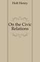 On the Civic Relations, Holt Henry 