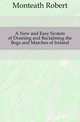 A New and Easy System of Draining and Reclaiming the Bogs and Marches of Ireland, Monteath Robert 