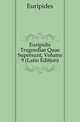 Euripidis Tragoediae Quae Supersunt, Volume 9 (Latin Edition), Euripides 