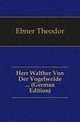 Herr Walther Von Der Vogelweide ... (German Edition), Ebner Theodor 