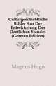 Culturgeschichtliche Bilder Aus Der Entwickelung Des Arztlichen Standes (German Edition), Magnus Hugo 