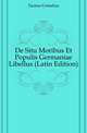 De Situ Moribus Et Populis Germaniae Libellus (Latin Edition), Tacitus Cornelius 