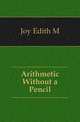 Arithmetic Without a Pencil, Joy Edith M 