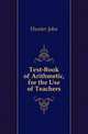 Text-Book of Arithmetic, for the Use of Teachers, Hunter John 