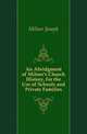 An Abridgment of Milner's Church History, for the Use of Schools and Private Families, Milner Joseph 