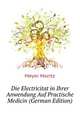 Die Electricitat in Ihrer Anwendung Auf Practische Medicin (German Edition), Meyer Moritz 