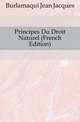Principes Du Droit Naturel (French Edition), Burlamaqui Jean Jacques 