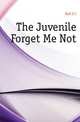 The Juvenile Forget Me Not, S.C. Hall 