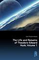 The Life and Remains of Theodore Edward Hook, Volume 1, Hook Theodore Edward 