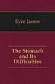 The Stomach and Its Difficulties, Eyre James 