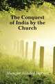 The Conquest of India by the Church, Munger Sendol Barnes 