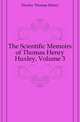 The Scientific Memoirs of Thomas Henry Huxley, Volume 3, Huxley Thomas Henry 
