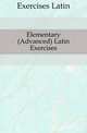 Elementary (Advanced) Latin Exercises, Exercises Latin 