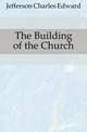 The Building of the Church, Jefferson Charles Edward 