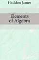 Elements of Algebra, Haddon James 