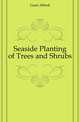 Seaside Planting of Trees and Shrubs, Gaut Alfred 