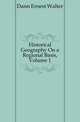 Historical Geography On a Regional Basis, Volume 1, Dann Ernest Walter 