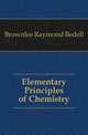 Elementary Principles of Chemistry, Brownlee Raymond Bedell 