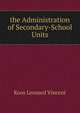 ... the Administration of Secondary-School Units ..., Koos Leonard Vincent 