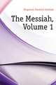 The Messiah, Volume 1, Klopstock Friedrich Gottlieb 
