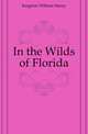 In the Wilds of Florida, Kingston William Henry 