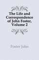 The Life and Correspondence of John Foster, Volume 2, Foster John 