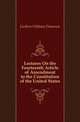 Lectures On the Fourteenth Article of Amendment to the Constitution of the United States, Guthrie William Dameron 