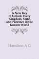 A New Key to Unlock Every Kingdom, State, and Province in the Known World, Hamilton A G 