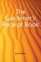 The Gardener's Receipt Book, Jones William 