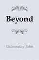 Beyond, Galsworthy John 