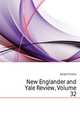 New Englander and Yale Review, Volume 32, Dwight Timothy 