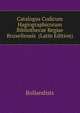 Catalogus Codicum Hagiographicorum Bibliothecae Regiae Bruxellensis ... (Latin Edition), Bollandists 