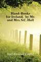 Hand-Books for Ireland, by Mr. and Mrs. S.C. Hall, Hall Samuel Carter 