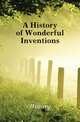 A History of Wonderful Inventions, History 